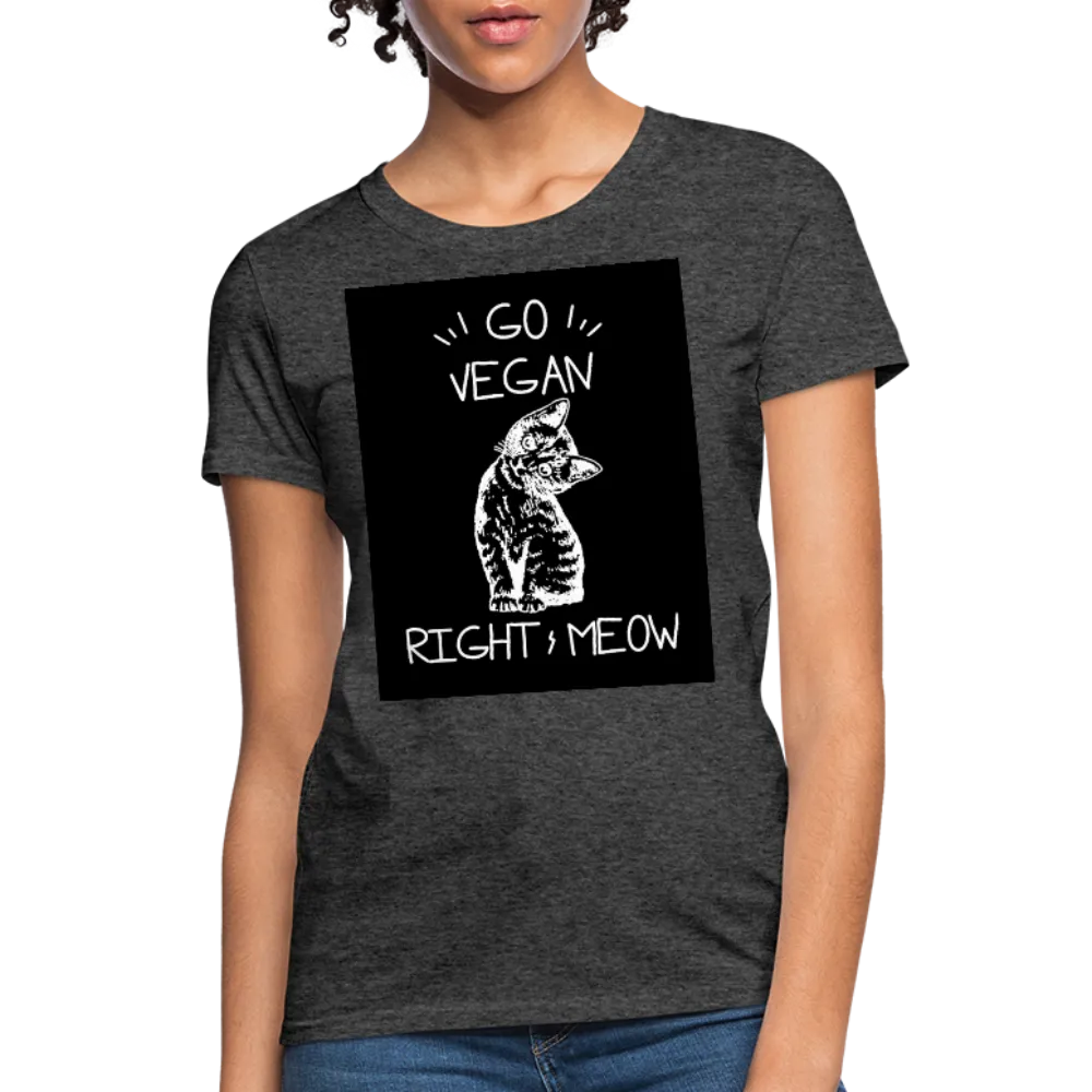 Go Vegan Right Meow Women's T-Shirt