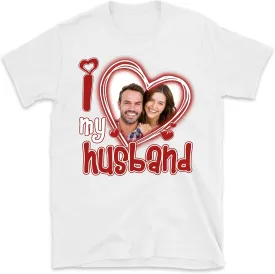 I Love My Husband Shirt Custom Picture, I Love My Husband Custom Photo Shirt, Custom Shirt, Multicolor